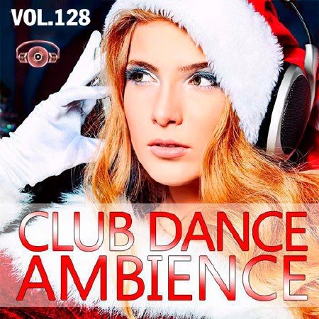 Сборник - Club Dance Ambience Vol.128 (2017) MP3