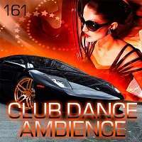 Club Dance Ambience (Vol.161) / House / 2018 / MP3